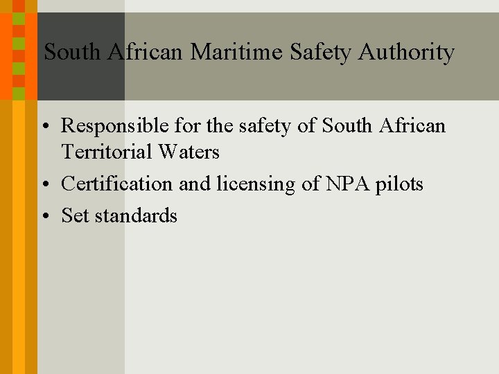 South African Maritime Safety Authority • Responsible for the safety of South African Territorial South African Maritime Safety Authority • Responsible for the safety of South African Territorial