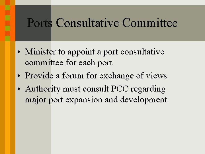 Ports Consultative Committee • Minister to appoint a port consultative committee for each port Ports Consultative Committee • Minister to appoint a port consultative committee for each port