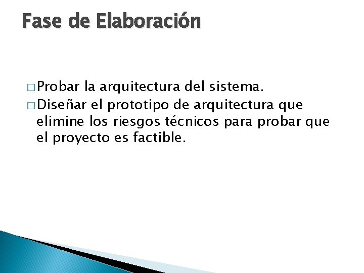 Fase de Elaboración � Probar la arquitectura del sistema. � Diseñar el prototipo de