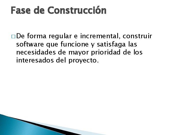 Fase de Construcción � De forma regular e incremental, construir software que funcione y