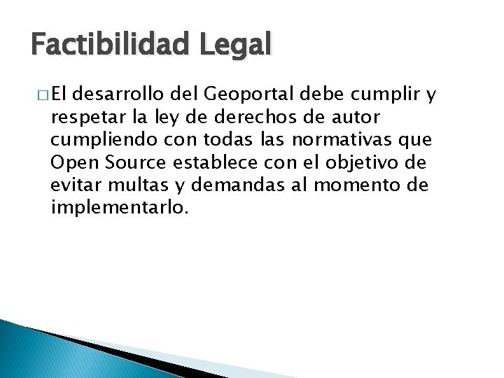 Factibilidad Legal � El desarrollo del Geoportal debe cumplir y respetar la ley de