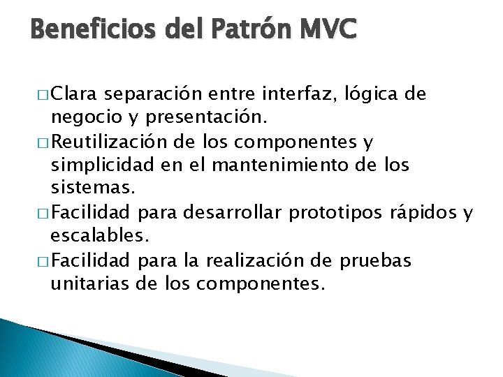 Beneficios del Patrón MVC � Clara separación entre interfaz, lógica de negocio y presentación.