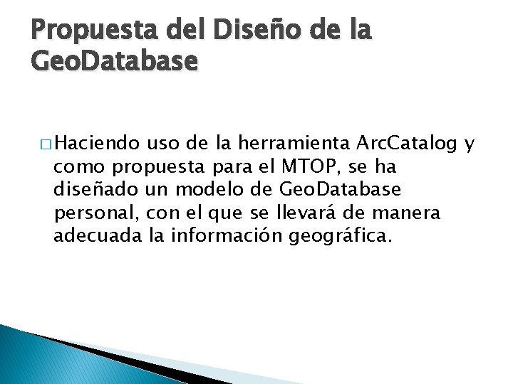 Propuesta del Diseño de la Geo. Database � Haciendo uso de la herramienta Arc.