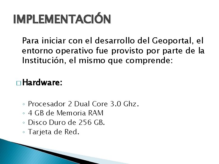 IMPLEMENTACIÓN Para iniciar con el desarrollo del Geoportal, el entorno operativo fue provisto por