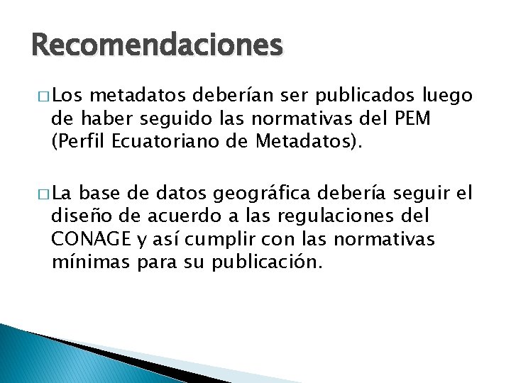 Recomendaciones � Los metadatos deberían ser publicados luego de haber seguido las normativas del