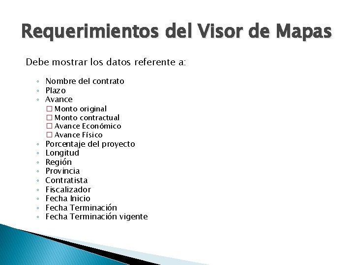 Requerimientos del Visor de Mapas Debe mostrar los datos referente a: ◦ Nombre del