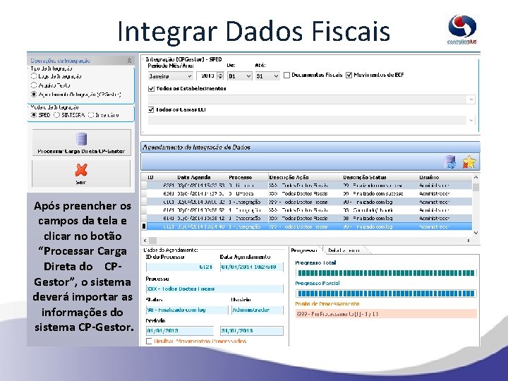 Integrar Dados Fiscais Integração > Importar Dados Fiscais Após preencher os campos da tela