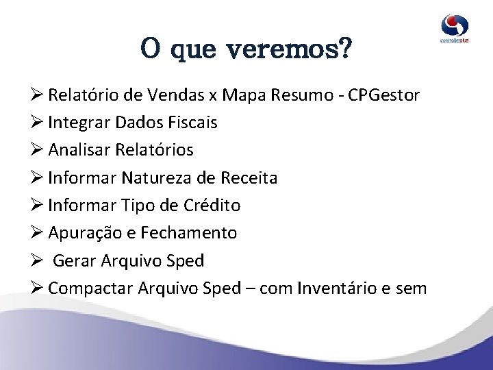 O que veremos? Ø Relatório de Vendas x Mapa Resumo - CPGestor Ø Integrar