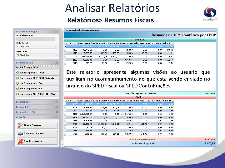 Analisar Relatórios> Resumos Fiscais Este relatório apresenta algumas visões ao usuário que auxiliam no