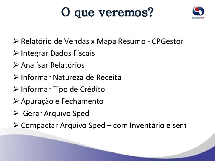 O que veremos? Ø Relatório de Vendas x Mapa Resumo - CPGestor Ø Integrar