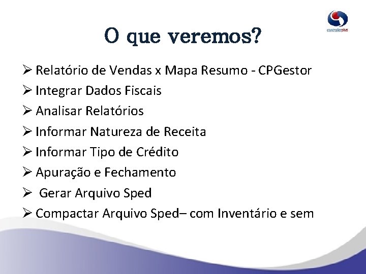 O que veremos? Ø Relatório de Vendas x Mapa Resumo - CPGestor Ø Integrar