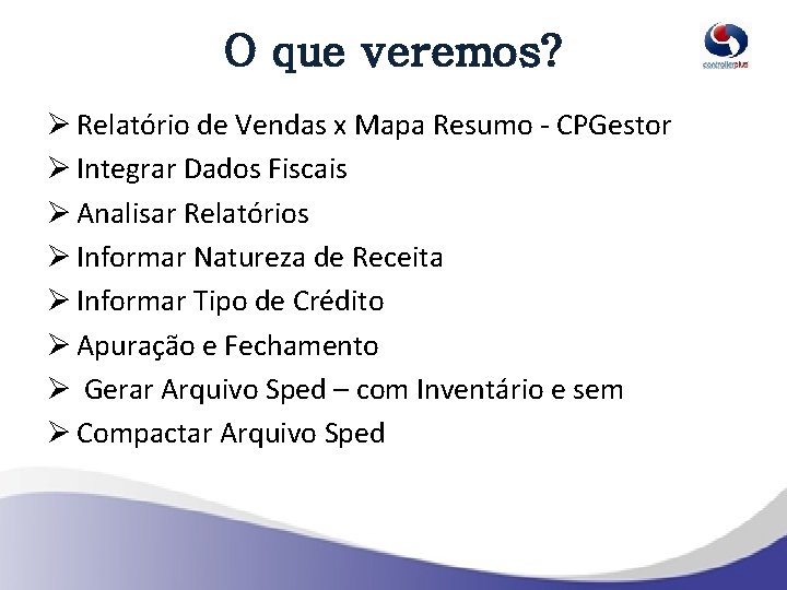 O que veremos? Ø Relatório de Vendas x Mapa Resumo - CPGestor Ø Integrar