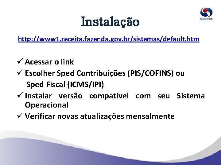 Instalação http: //www 1. receita. fazenda. gov. br/sistemas/default. htm ü Acessar o link ü