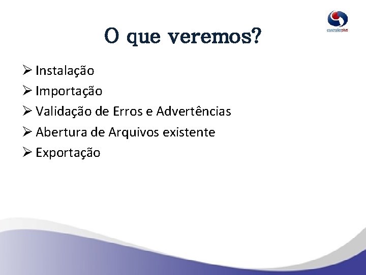 O que veremos? Ø Instalação Ø Importação Ø Validação de Erros e Advertências Ø