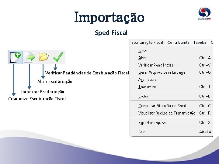 Importação Sped Fiscal Verificar Pendências de Escrituração Fiscal Abrir Escrituração Importar Escrituração Criar nova