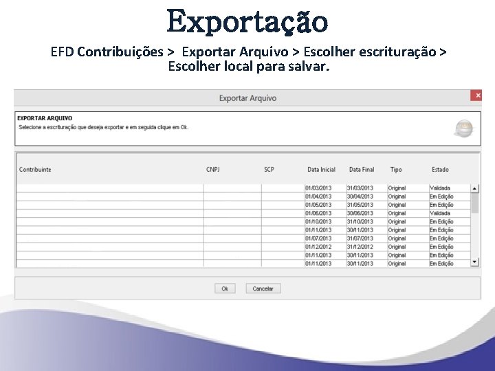 Exportação EFD Contribuições > Exportar Arquivo > Escolher escrituração > Escolher local para salvar.