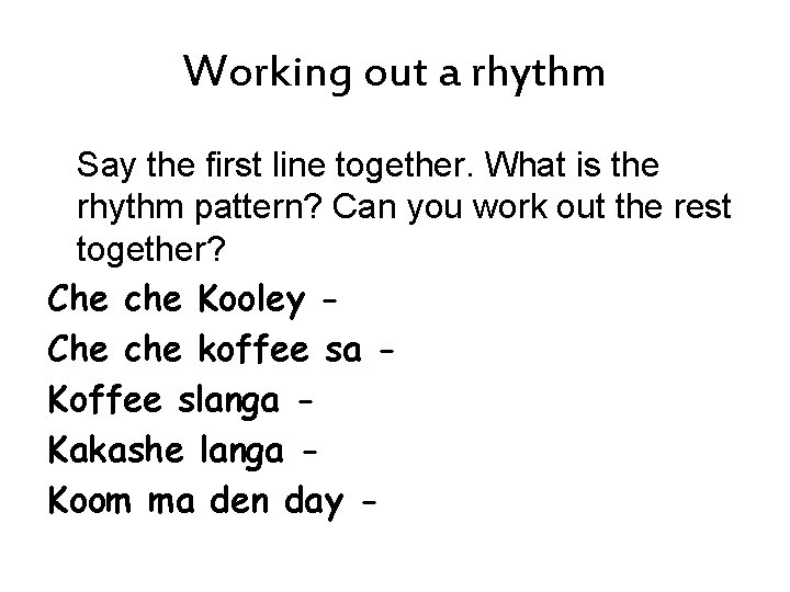 Working out a rhythm Say the first line together. What is the rhythm pattern?