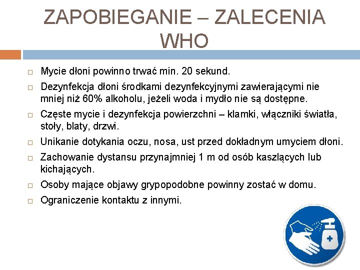 ZAPOBIEGANIE – ZALECENIA WHO Mycie dłoni powinno trwać min. 20 sekund. Dezynfekcja dłoni środkami