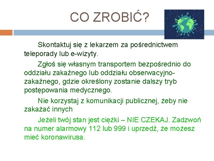 CO ZROBIĆ? Skontaktuj się z lekarzem za pośrednictwem teleporady lub e-wizyty. Zgłoś się własnym