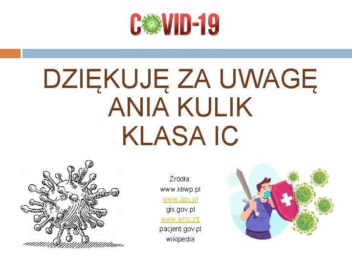 DZIĘKUJĘ ZA UWAGĘ ANIA KULIK KLASA IC Źródła: www. klrwp. pl www. gov. pl