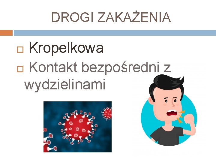 DROGI ZAKAŻENIA Kropelkowa Kontakt bezpośredni z wydzielinami 