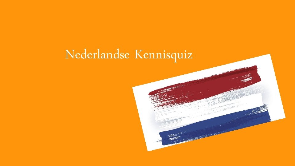 Nederlandse Kennisquiz Nederlandse Kennisquiz