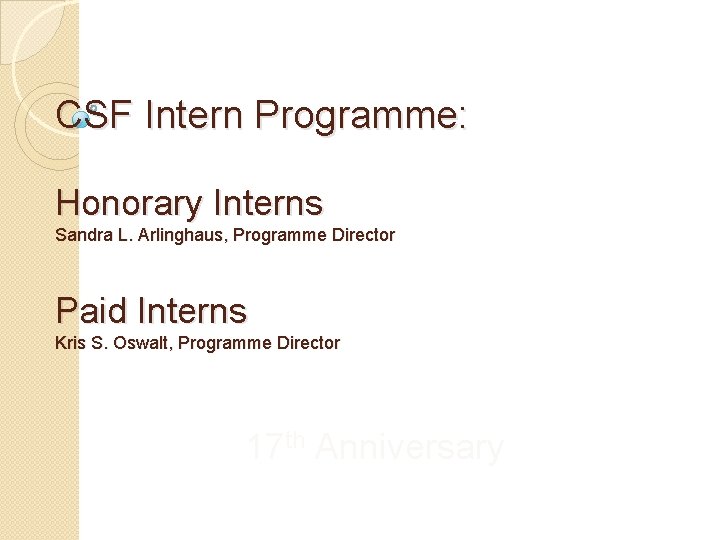 CSF Intern Programme: Honorary Interns Sandra L. Arlinghaus, Programme Director Paid Interns Kris S.