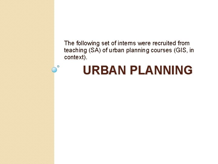 The following set of interns were recruited from teaching (SA) of urban planning courses