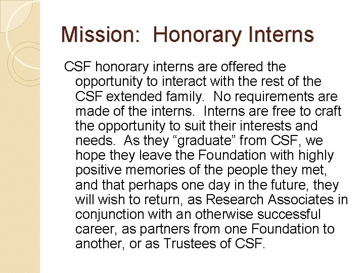 Mission: Honorary Interns CSF honorary interns are offered the opportunity to interact with the