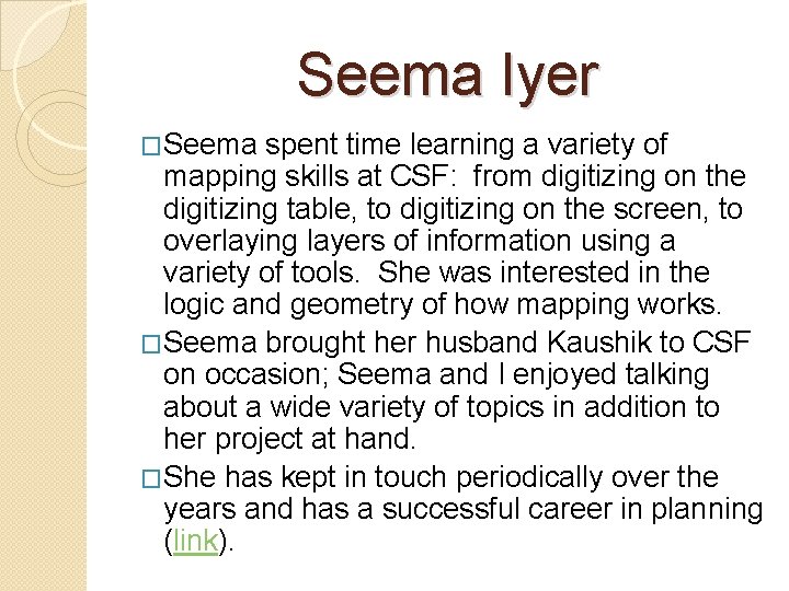 Seema Iyer �Seema spent time learning a variety of mapping skills at CSF: from