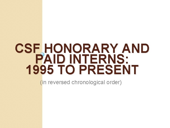 CSF HONORARY AND PAID INTERNS: 1995 TO PRESENT (in reversed chronological order) 