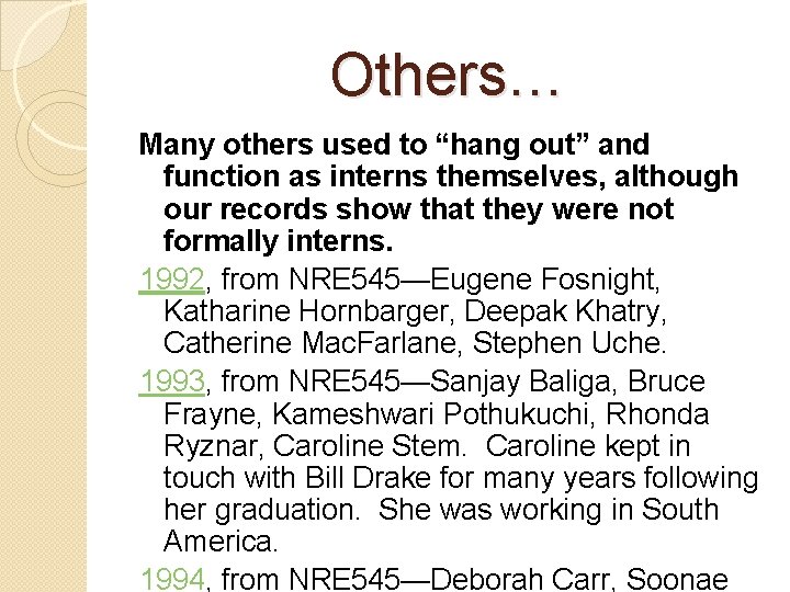 Others… Many others used to “hang out” and function as interns themselves, although our