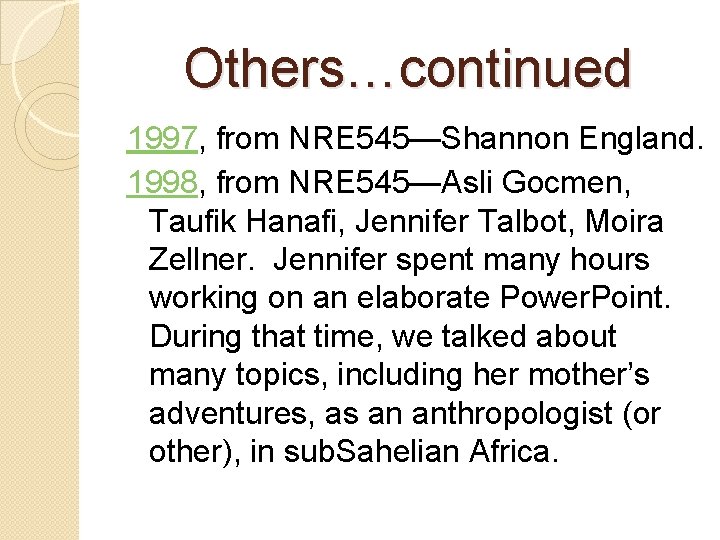 Others…continued 1997, from NRE 545—Shannon England. 1998, from NRE 545—Asli Gocmen, Taufik Hanafi, Jennifer