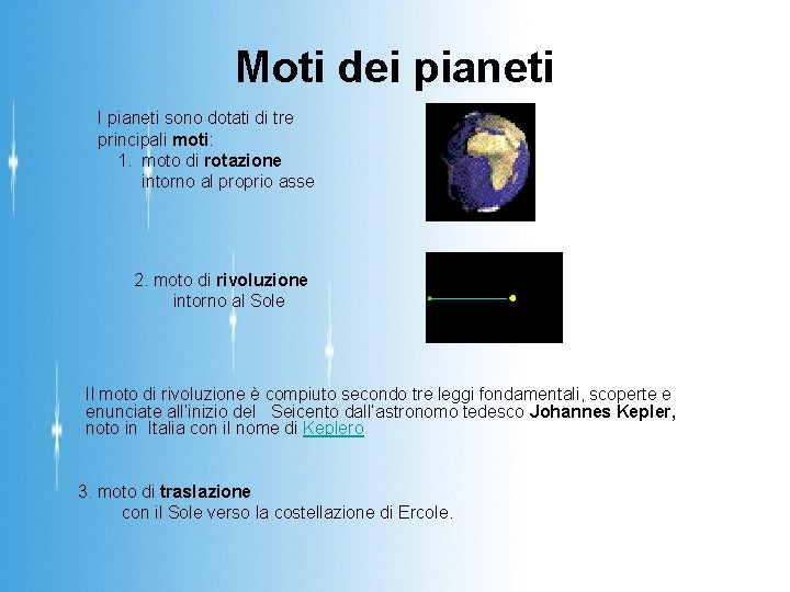 Moti dei pianeti I pianeti sono dotati di tre principali moti: 1. moto di