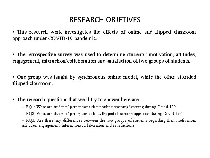 RESEARCH OBJETIVES • This research work investigates the effects of online and flipped classroom