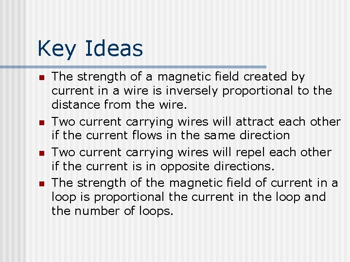 Key Ideas n n The strength of a magnetic field created by current in
