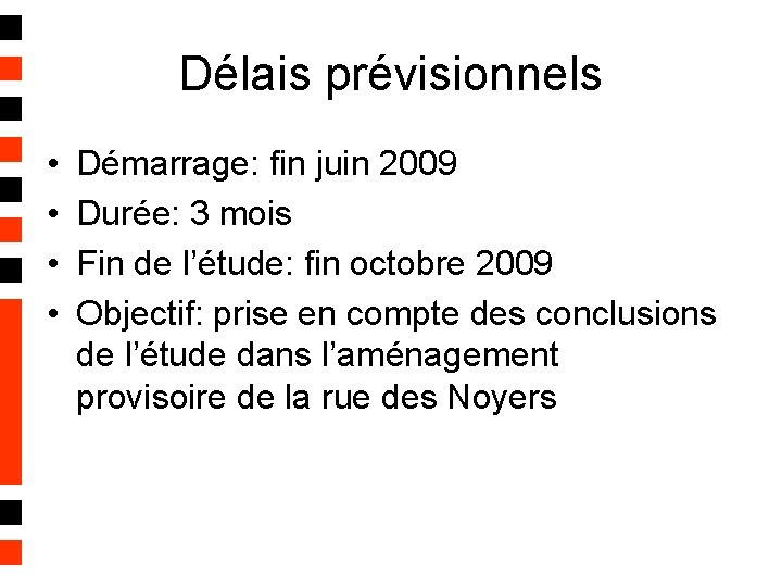 Délais prévisionnels • • Démarrage: fin juin 2009 Durée: 3 mois Fin de l’étude: