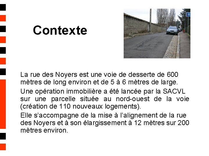 Contexte La rue des Noyers est une voie de desserte de 600 mètres de