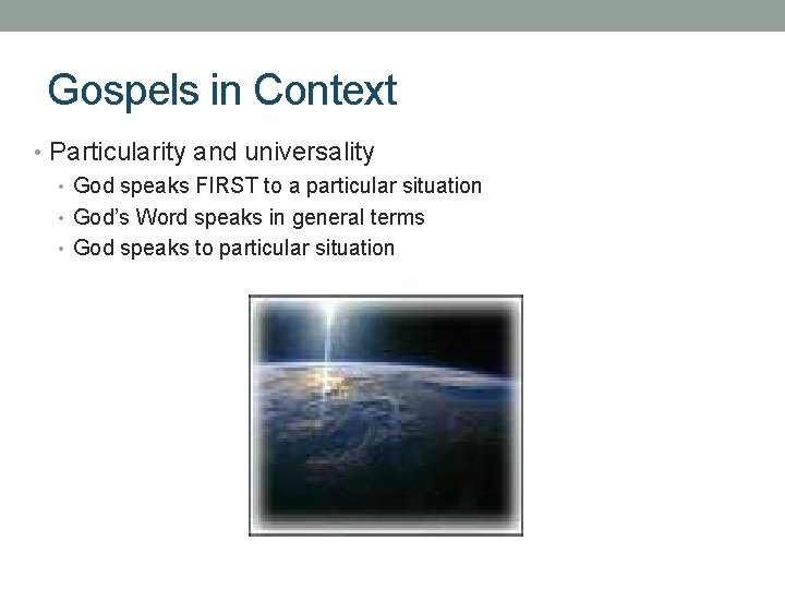 Gospels in Context • Particularity and universality • God speaks FIRST to a particular