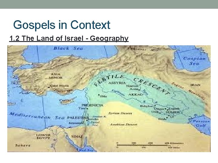 Gospels in Context 1. 2 The Land of Israel - Geography 