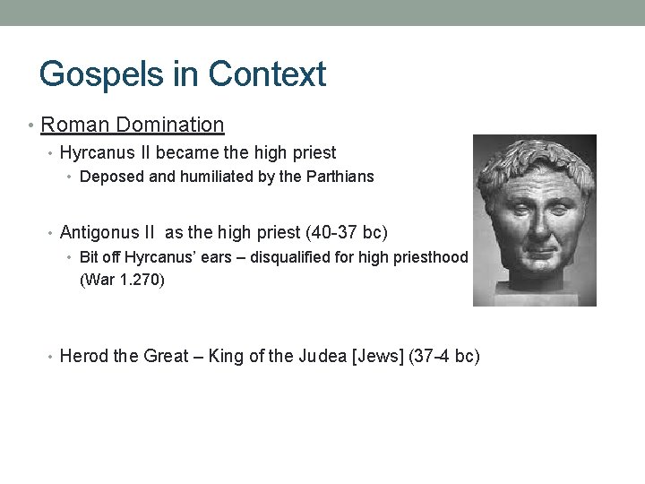 Gospels in Context • Roman Domination • Hyrcanus II became the high priest •