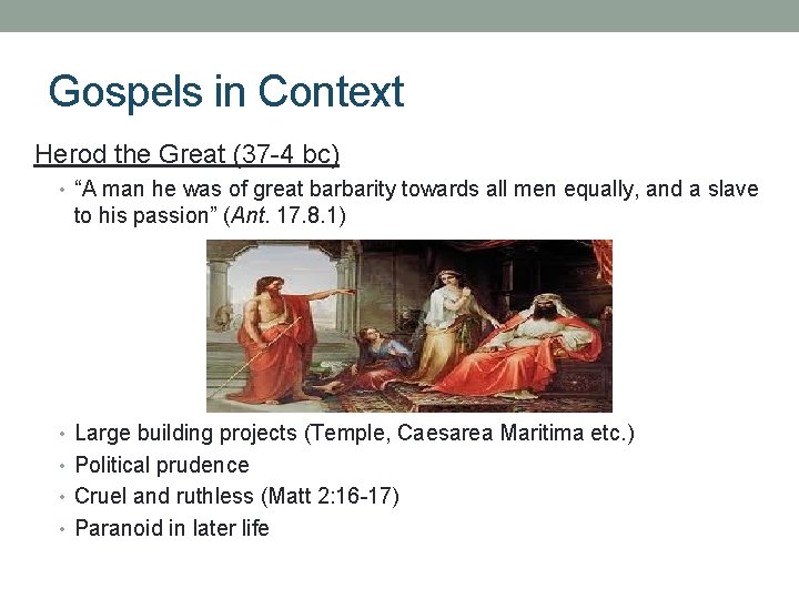 Gospels in Context Herod the Great (37 -4 bc) • “A man he was