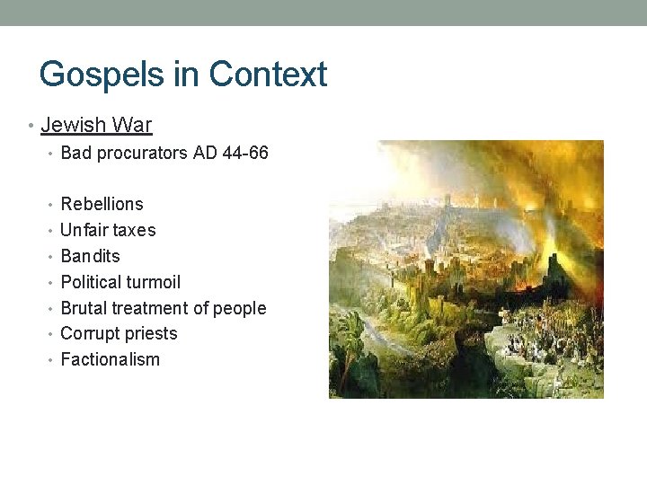 Gospels in Context • Jewish War • Bad procurators AD 44 -66 • Rebellions