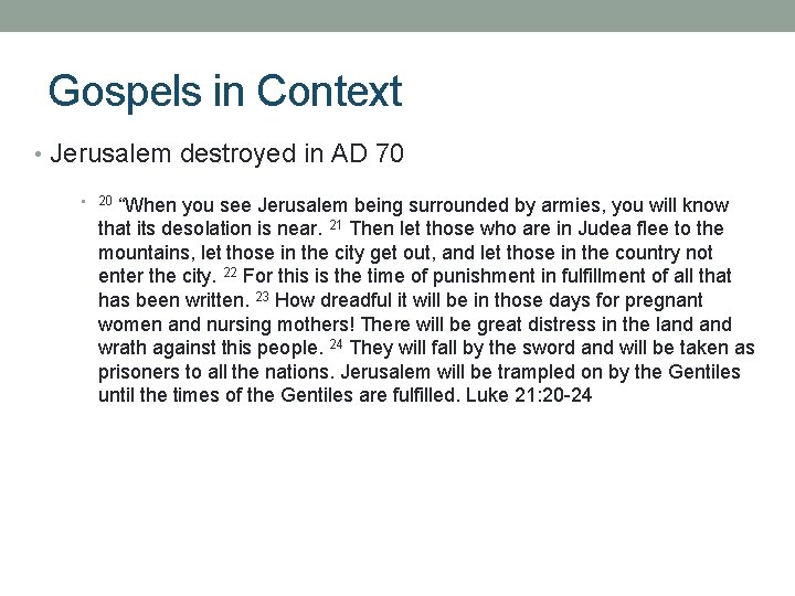Gospels in Context • Jerusalem destroyed in AD 70 “When you see Jerusalem being
