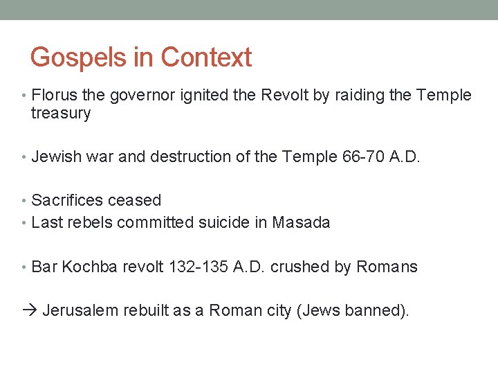 Gospels in Context • Florus the governor ignited the Revolt by raiding the Temple