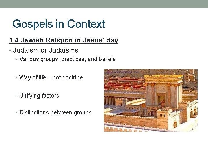 Gospels in Context 1. 4 Jewish Religion in Jesus’ day • Judaism or Judaisms