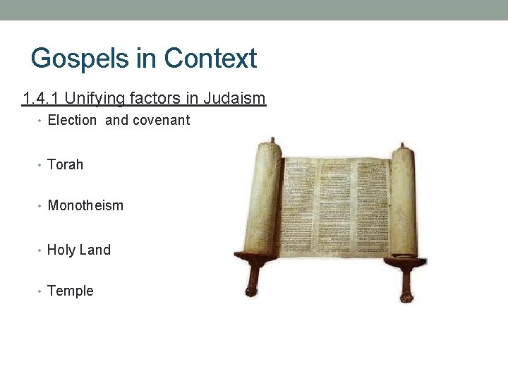 Gospels in Context 1. 4. 1 Unifying factors in Judaism • Election and covenant