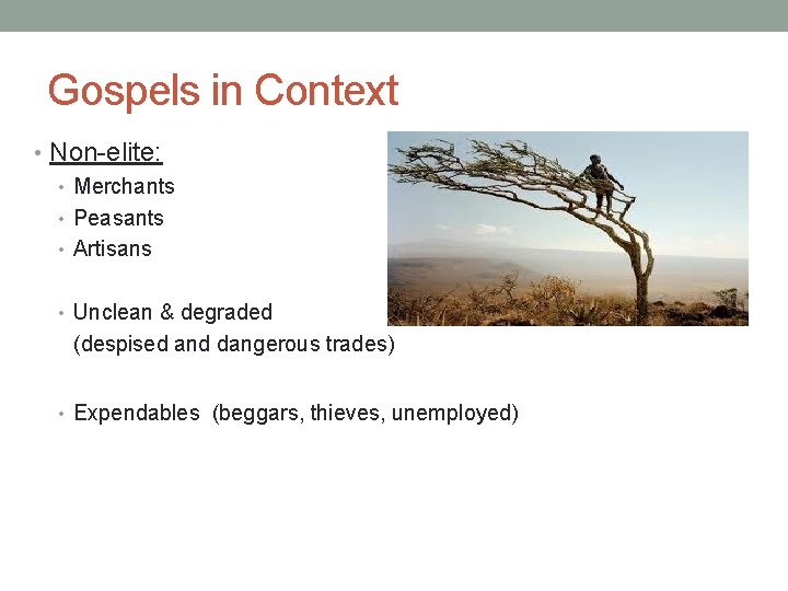 Gospels in Context • Non-elite: • Merchants • Peasants • Artisans • Unclean &