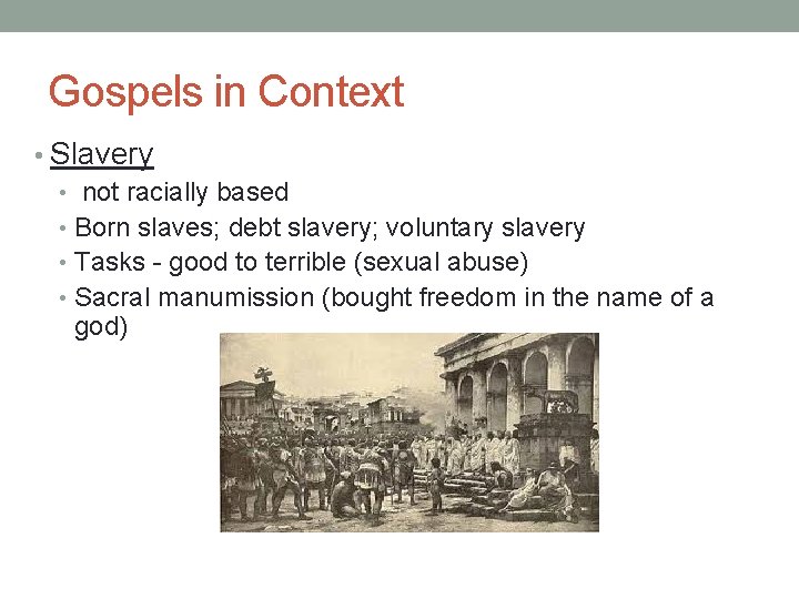 Gospels in Context • Slavery • not racially based • Born slaves; debt slavery;