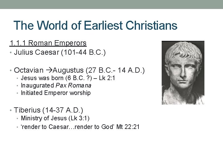 The World of Earliest Christians 1. 1. 1 Roman Emperors • Julius Caesar (101